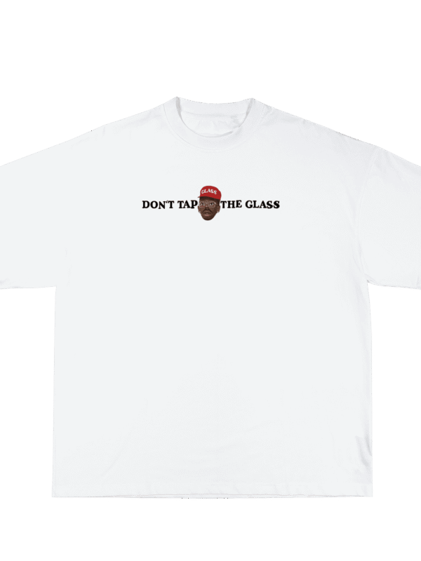 DONT TAP THE GLASS
